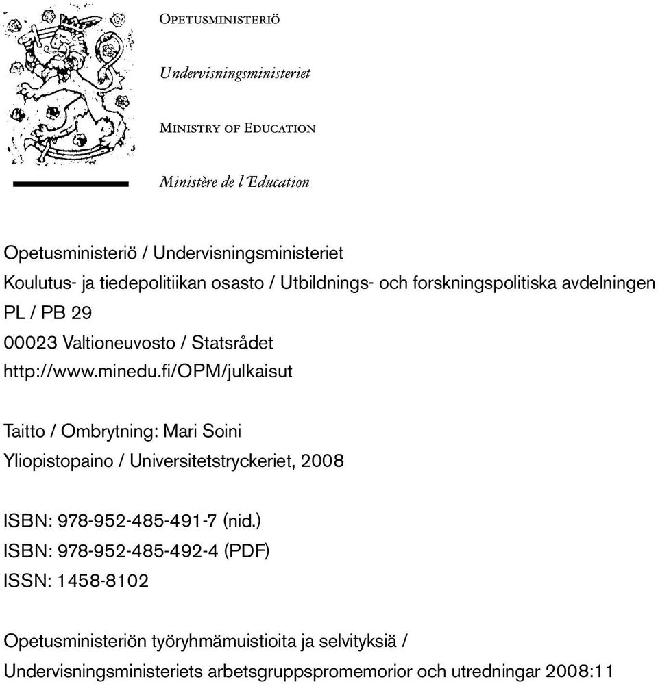 fi/opm/julkaisut Taitto / Ombrytning: Mari Soini Yliopistopaino / Universitetstryckeriet, 2008 ISBN: 978-952-485-491-7 (nid.