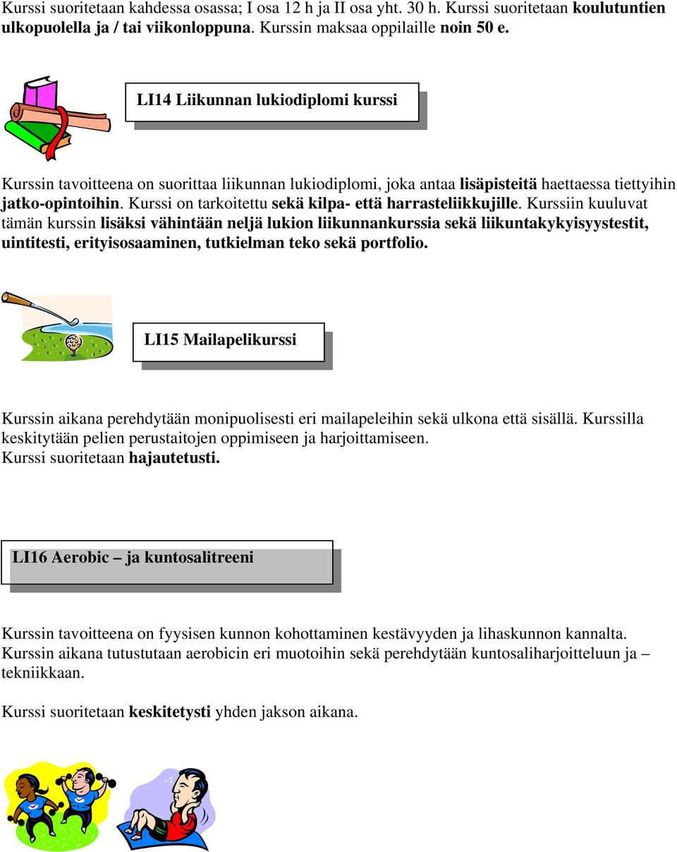 Kurssi on tarkoitettu sekä kilpa- että harrasteliikkujille.