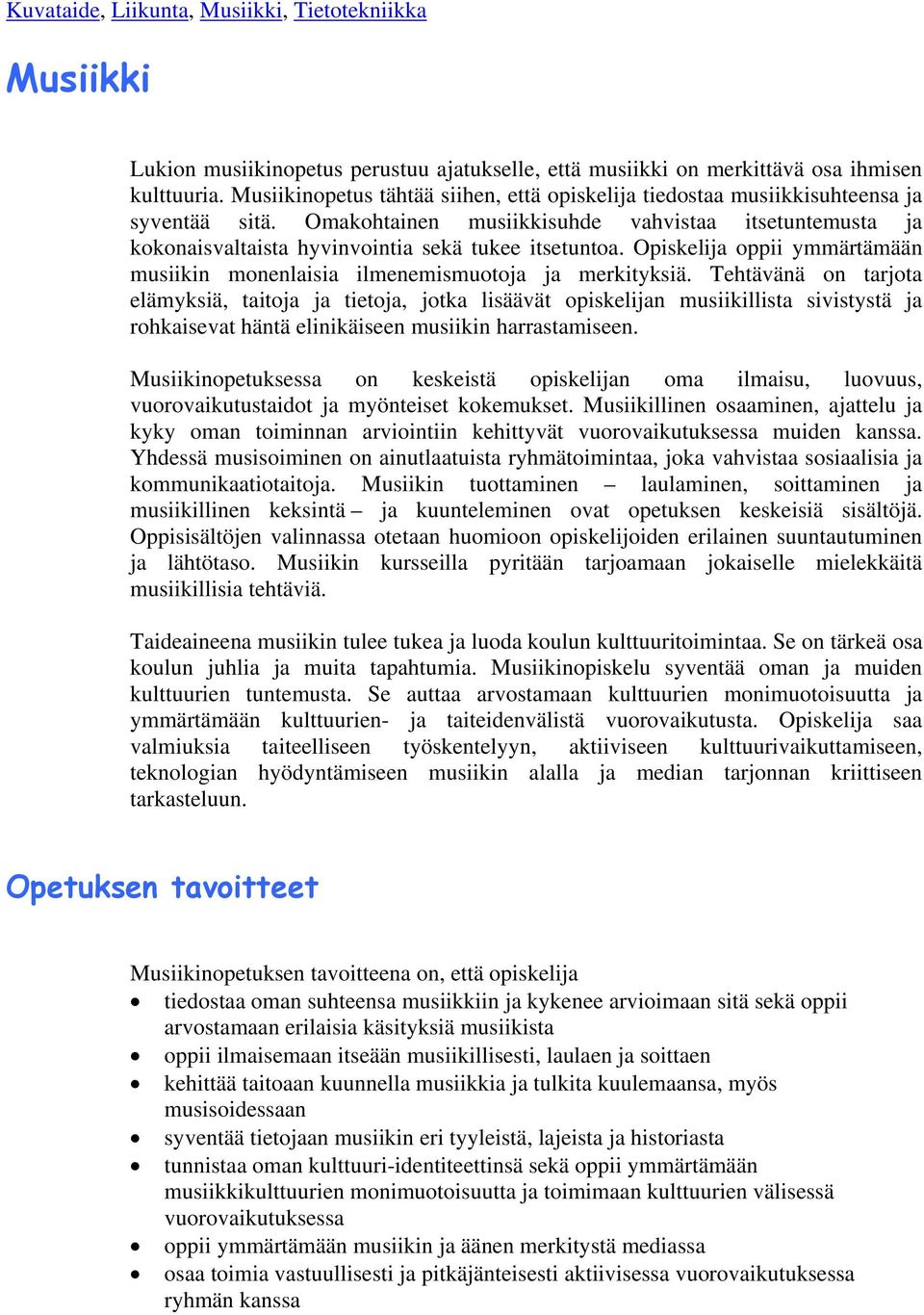 Opiskelija oppii ymmärtämään musiikin monenlaisia ilmenemismuotoja ja merkityksiä.