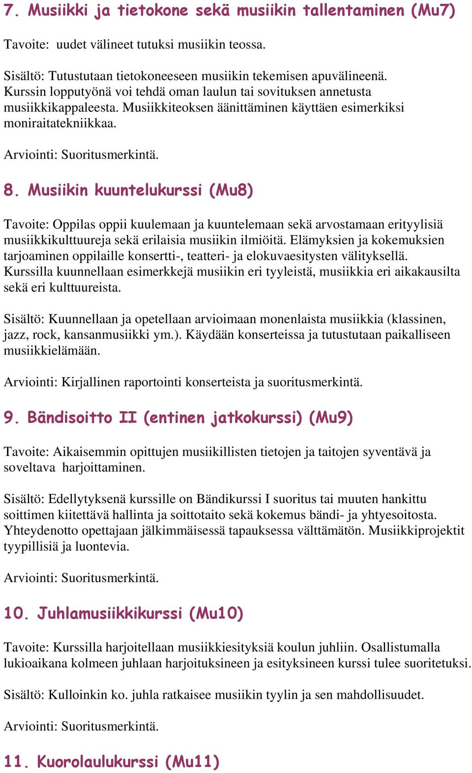 Musiikin kuuntelukurssi (Mu8) Tavoite: Oppilas oppii kuulemaan ja kuuntelemaan sekä arvostamaan erityylisiä musiikkikulttuureja sekä erilaisia musiikin ilmiöitä.