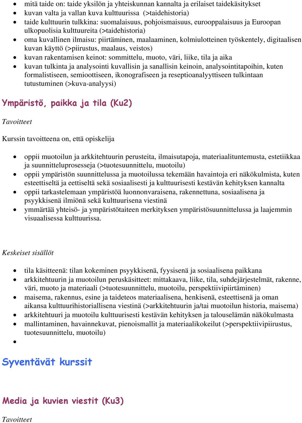 veistos) kuvan rakentamisen keinot: sommittelu, muoto, väri, liike, tila ja aika kuvan tulkinta ja analysointi kuvallisin ja sanallisin keinoin, analysointitapoihin, kuten formalistiseen,