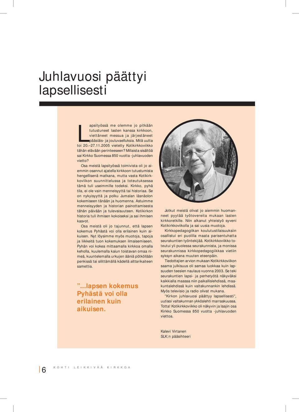 Osa meistä lapsityössä toimivista oli jo aiemmin osannut ajatella kirkkoon tutustumista hengellisenä matkana, mutta vasta Kotikirkkoviikon suunnittelussa ja toteutuksessa tämä tuli useimmille todeksi.