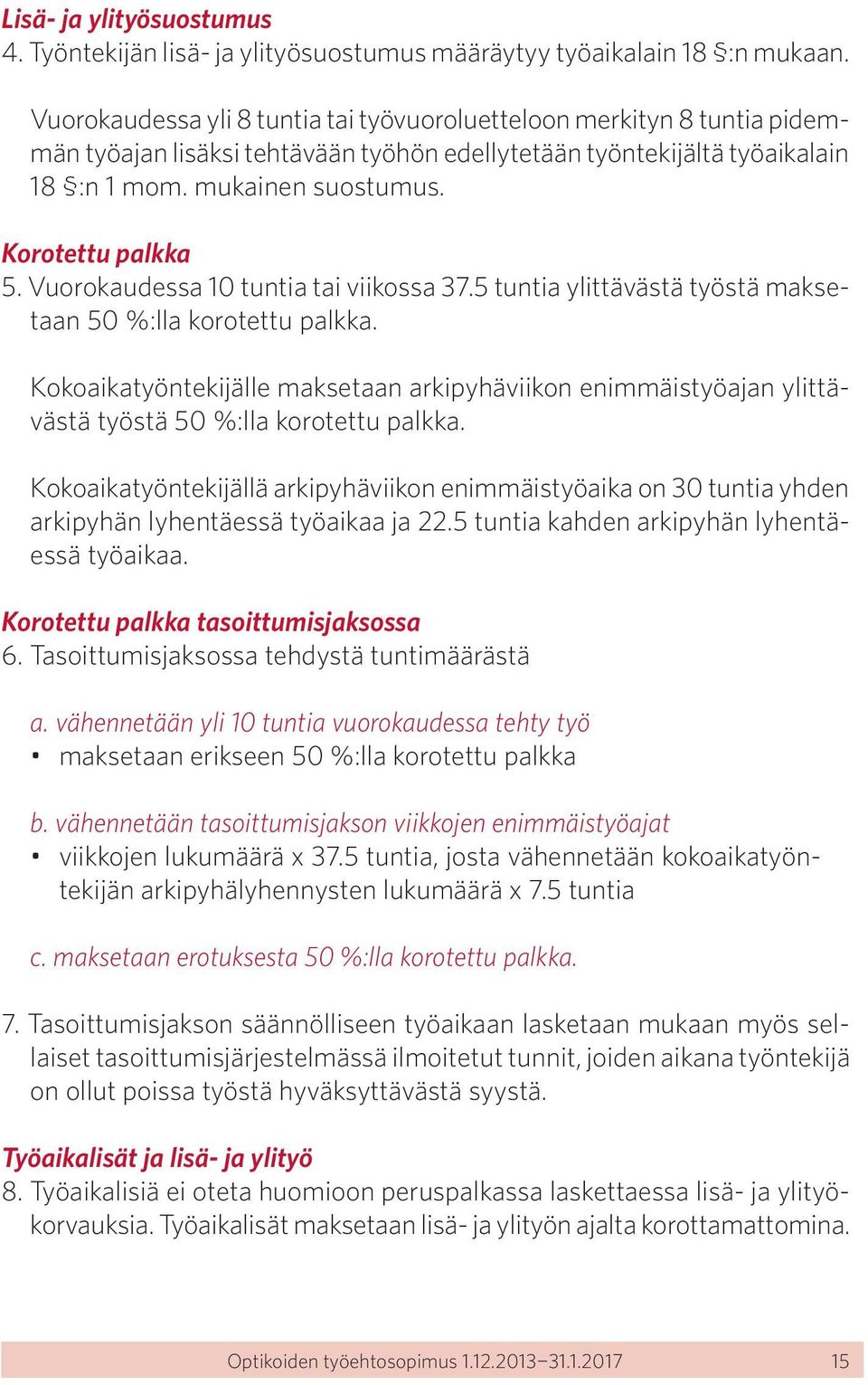 Korotettu palkka 5. Vuorokaudessa 10 tuntia tai viikossa 37.5 tuntia ylittävästä työstä maksetaan 50 %:lla korotettu palkka.