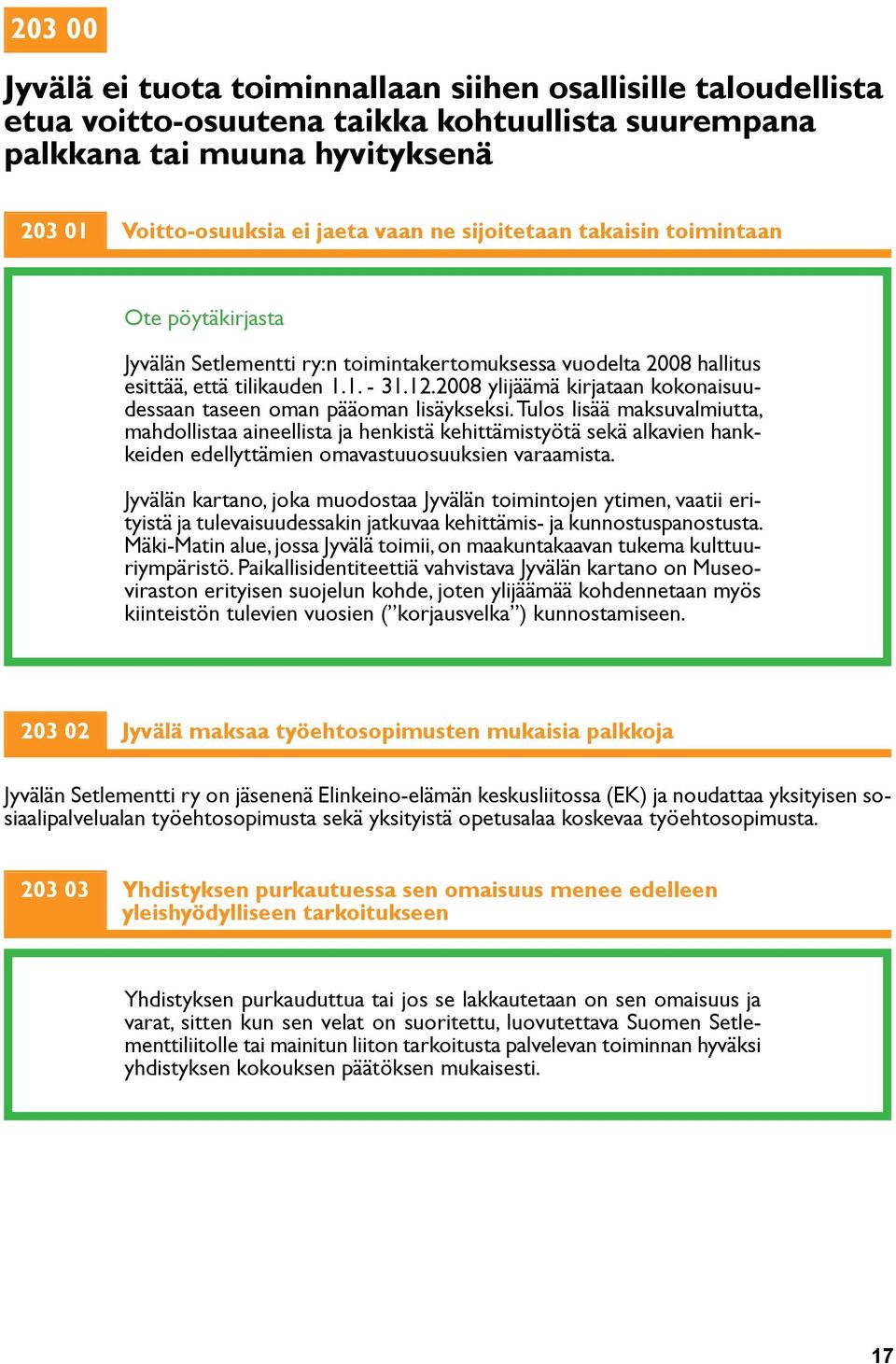 2008 ylijäämä kirjataan kokonaisuudessaan taseen oman pääoman lisäykseksi.