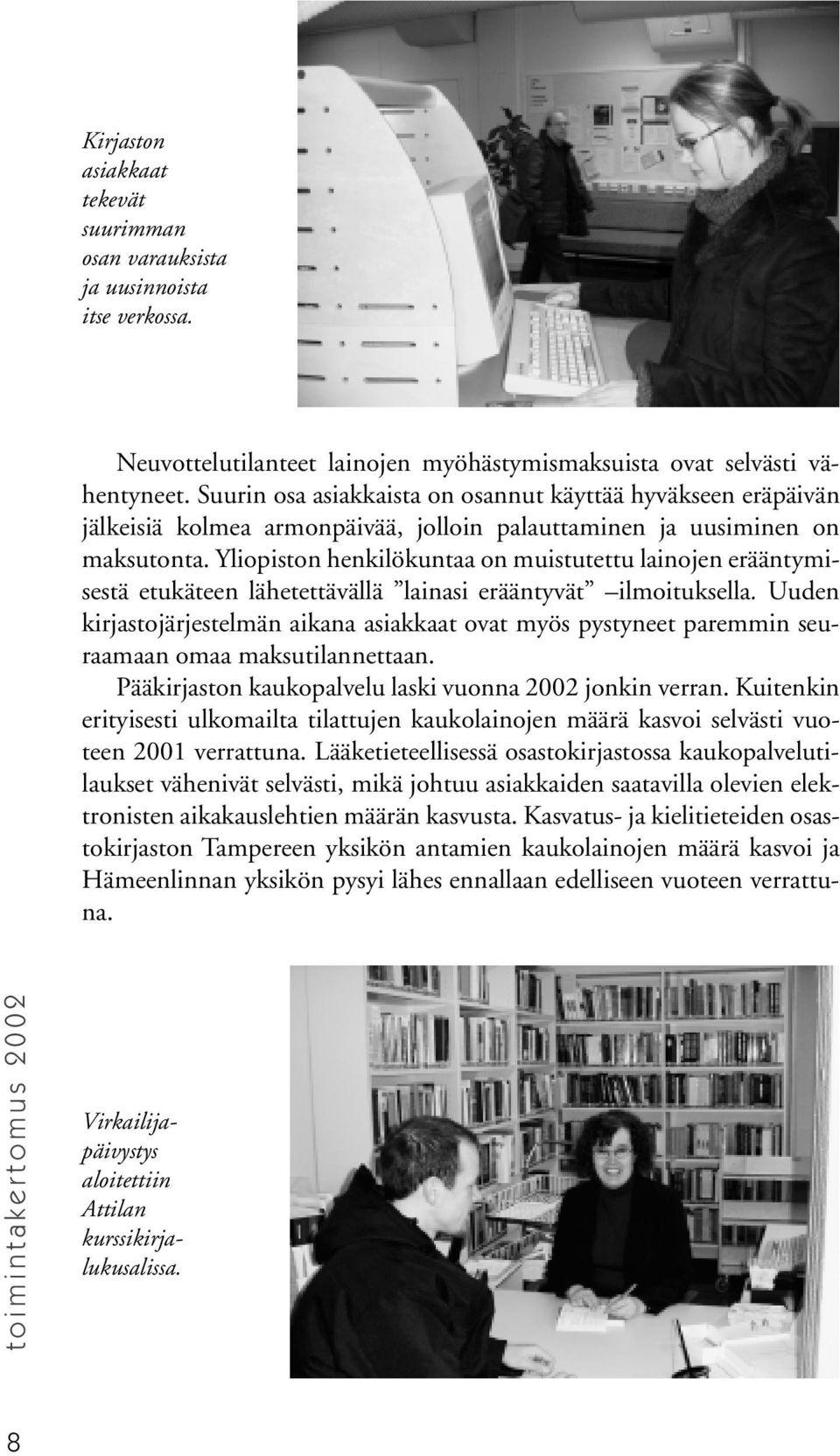 Yliopiston henkilökuntaa on muistutettu lainojen erääntymisestä etukäteen lähetettävällä lainasi erääntyvät ilmoituksella.