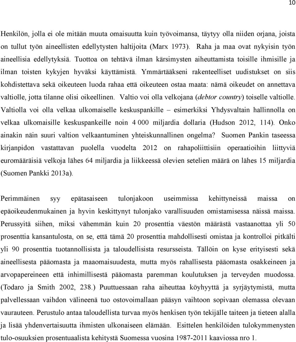 Ymmärtääkseni rakenteelliset uudistukset on siis kohdistettava sekä oikeuteen luoda rahaa että oikeuteen ostaa maata: nämä oikeudet on annettava valtiolle, jotta tilanne olisi oikeellinen.