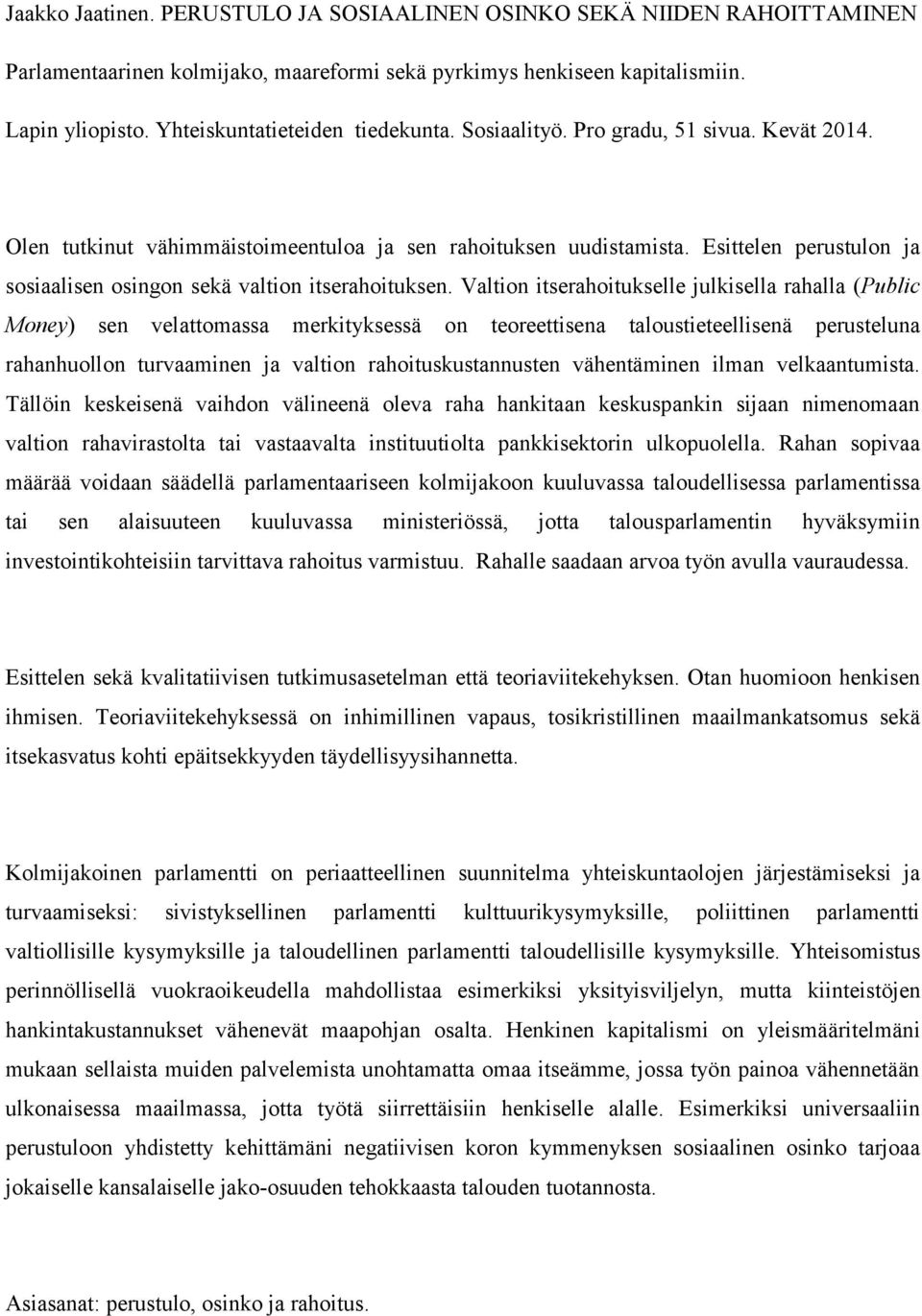 Esittelen perustulon ja sosiaalisen osingon sekä valtion itserahoituksen.