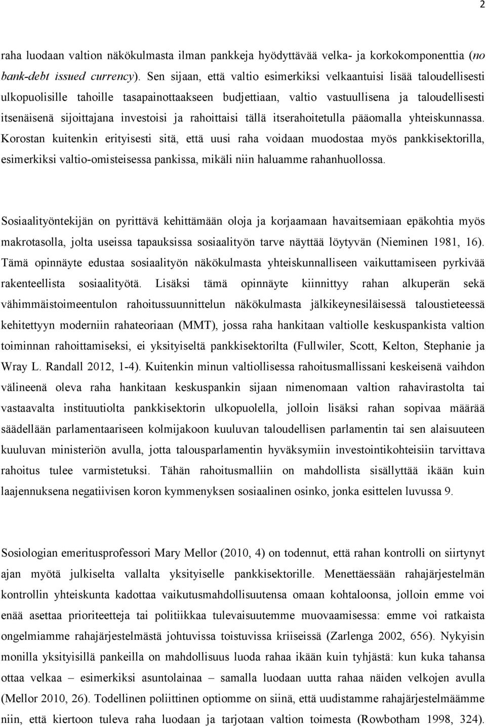 investoisi ja rahoittaisi tällä itserahoitetulla pääomalla yhteiskunnassa.