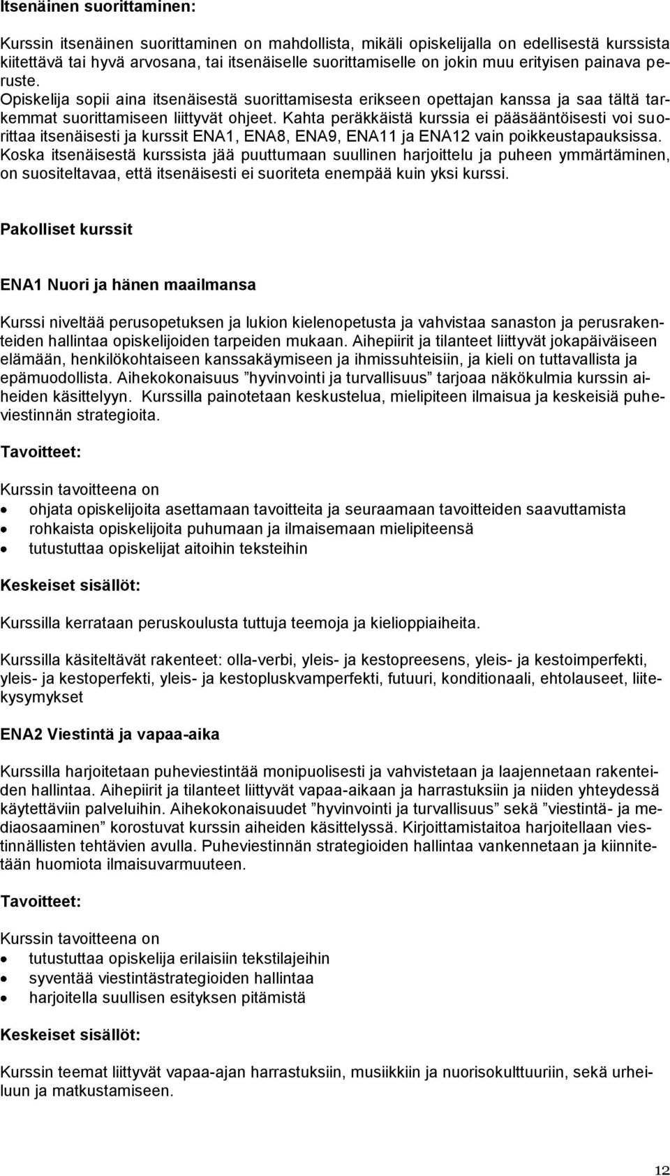 Kahta peräkkäistä kurssia ei pääsääntöisesti voi suorittaa itsenäisesti ja kurssit ENA1, ENA8, ENA9, ENA11 ja ENA12 vain poikkeustapauksissa.