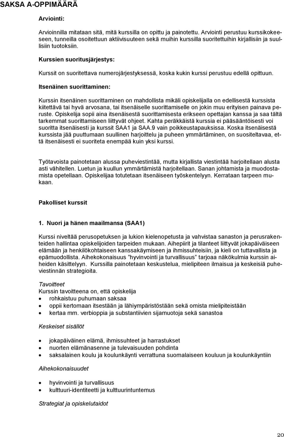 Kurssien suoritusjärjestys: Kurssit on suoritettava numerojärjestyksessä, koska kukin kurssi perustuu edellä opittuun.