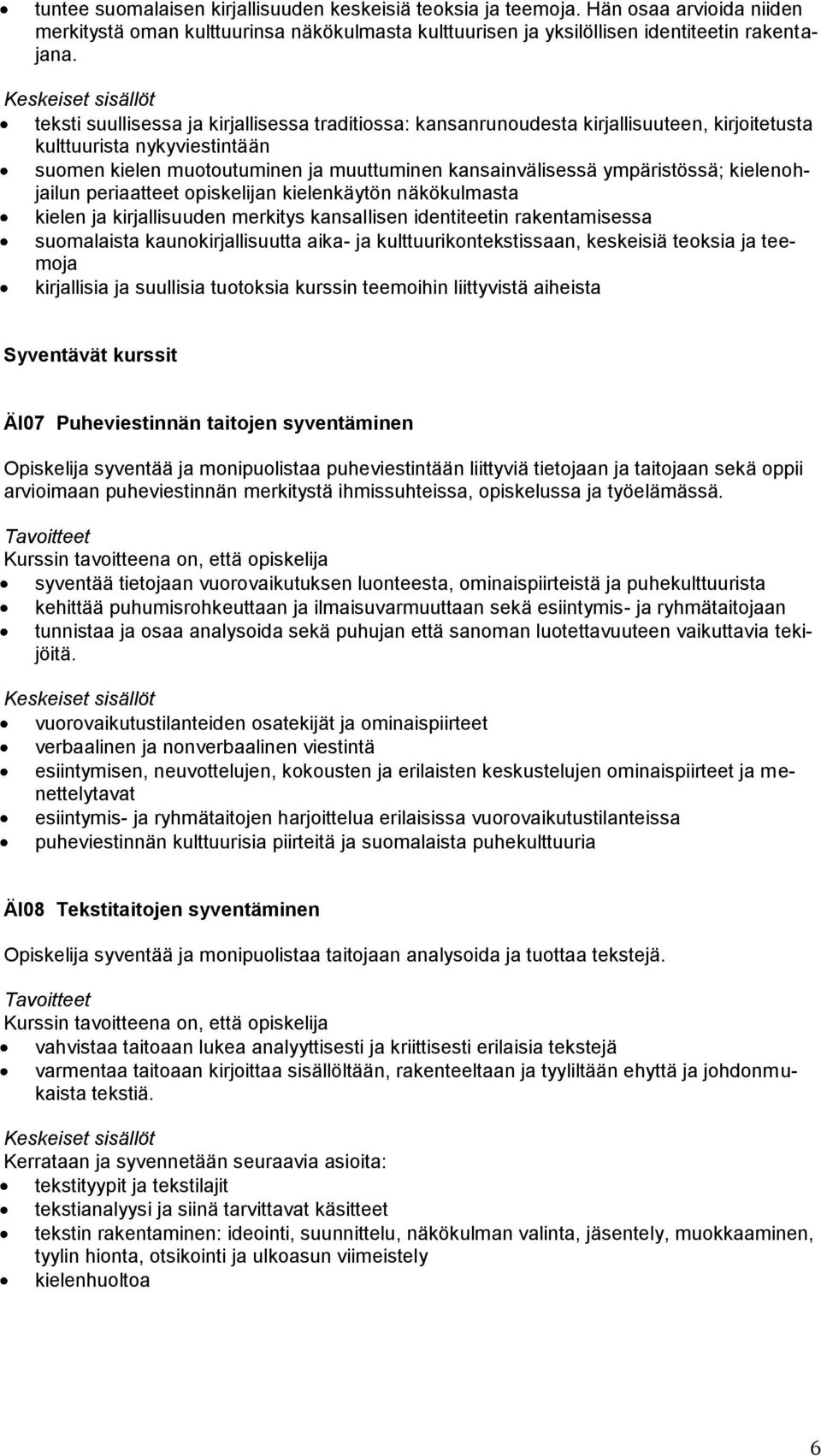 kielenohjailun periaatteet opiskelijan kielenkäytön näkökulmasta kielen ja kirjallisuuden merkitys kansallisen identiteetin rakentamisessa suomalaista kaunokirjallisuutta aika- ja