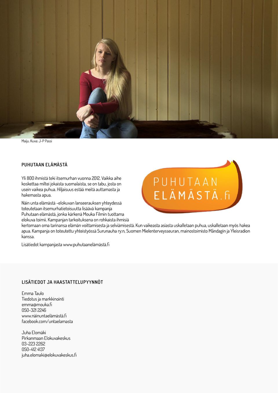 Näin unta elämästä -elokuvan lanseerauksen yhteydessä toteutetaan itsemurhatietoisuutta lisäävä kampanja Puhutaan elämästä, jonka kärkenä Mouka Filmin tuottama elokuva toimii.