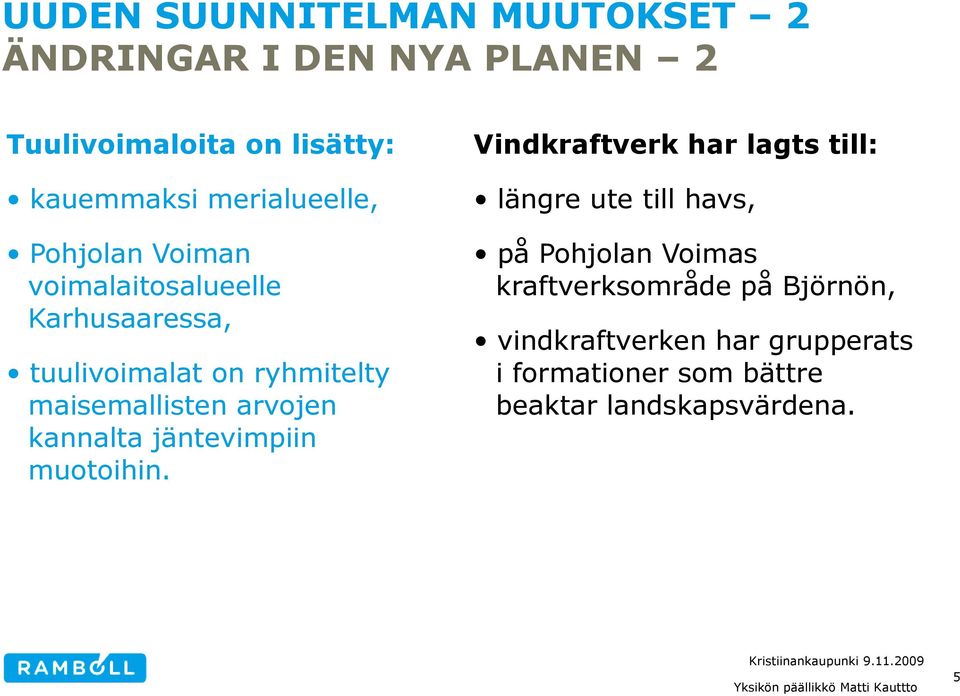 arvojen kannalta jäntevimpiin muotoihin.