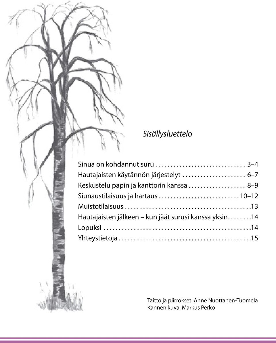 .........................................13 Hautajaisten jälkeen kun jäät surusi kanssa yksin........14 Lopuksi.................................................14 Yhteystietoja.