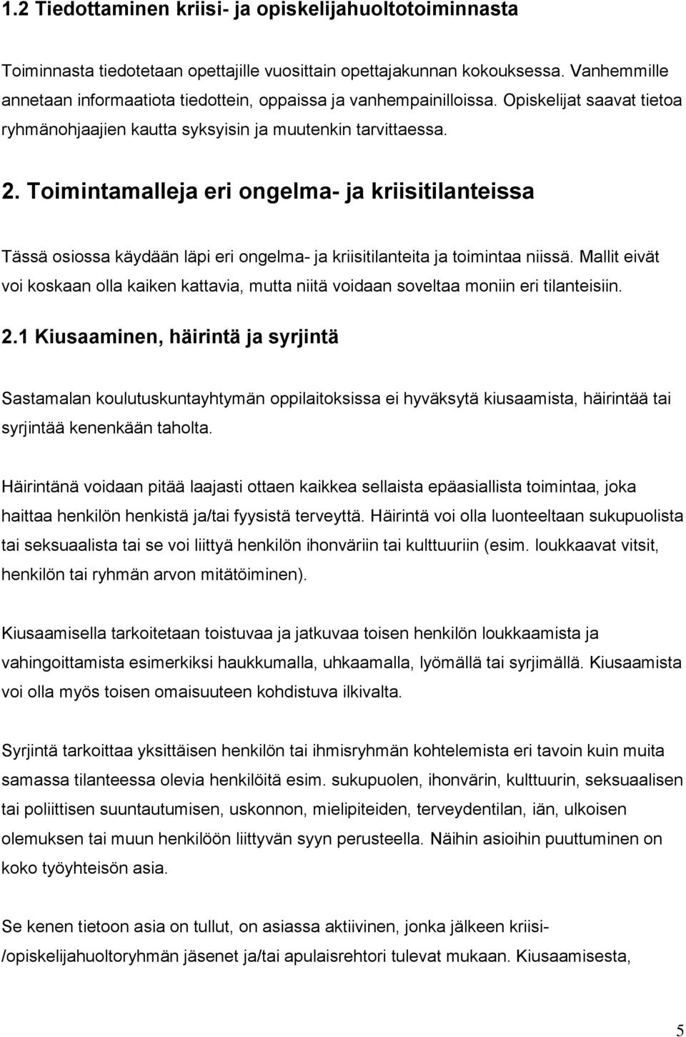 Toimintamalleja eri ongelma- ja kriisitilanteissa Tässä osiossa käydään läpi eri ongelma- ja kriisitilanteita ja toimintaa niissä.