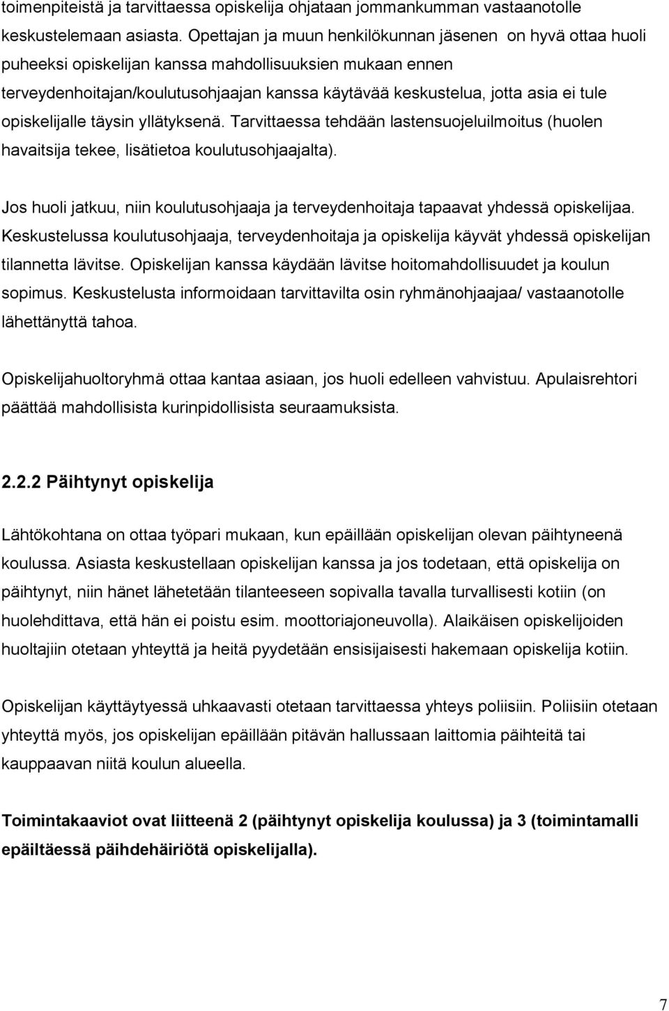 tule opiskelijalle täysin yllätyksenä. Tarvittaessa tehdään lastensuojeluilmoitus (huolen havaitsija tekee, lisätietoa koulutusohjaajalta).