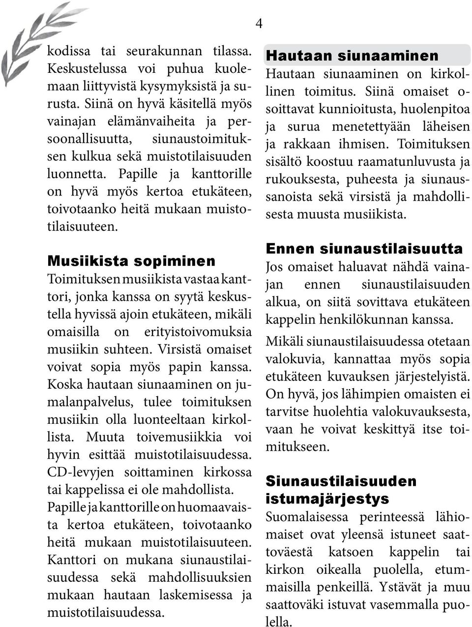 Papille ja kanttorille on hyvä myös kertoa etukäteen, toivotaanko heitä mukaan muistotilaisuuteen.