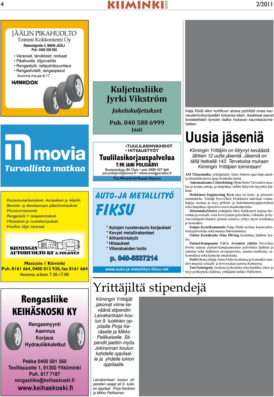 -Bensiini- ja dieselautojen päästömittaukset -Moottoriremontit -Rengastyöt + tasapainotukset -Hitsaukset ja ruostekorjaukset -Huollot, öljyt, varaosat Mastotie 1 Kiiminki Puh.