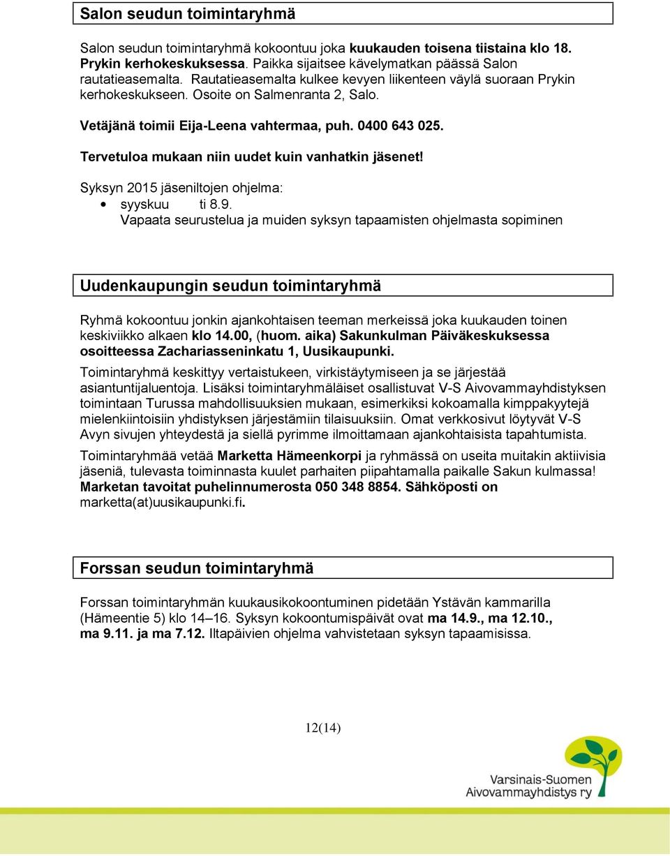 Tervetuloa mukaan niin uudet kuin vanhatkin jäsenet! Syksyn 2015 jäseniltojen ohjelma: syyskuu ti 8.9.