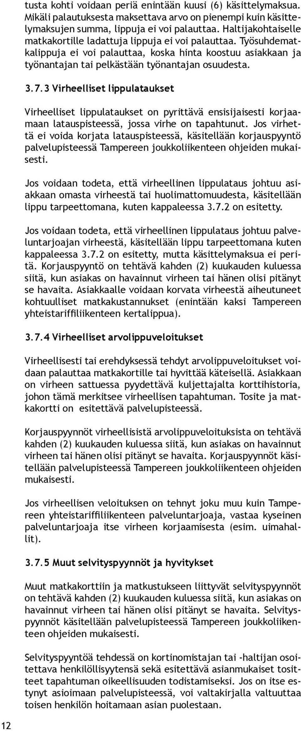 3 Virheelliset lippulataukset Virheelliset lippulataukset on pyrittävä ensisijaisesti korjaamaan latauspisteessä, jossa virhe on tapahtunut.