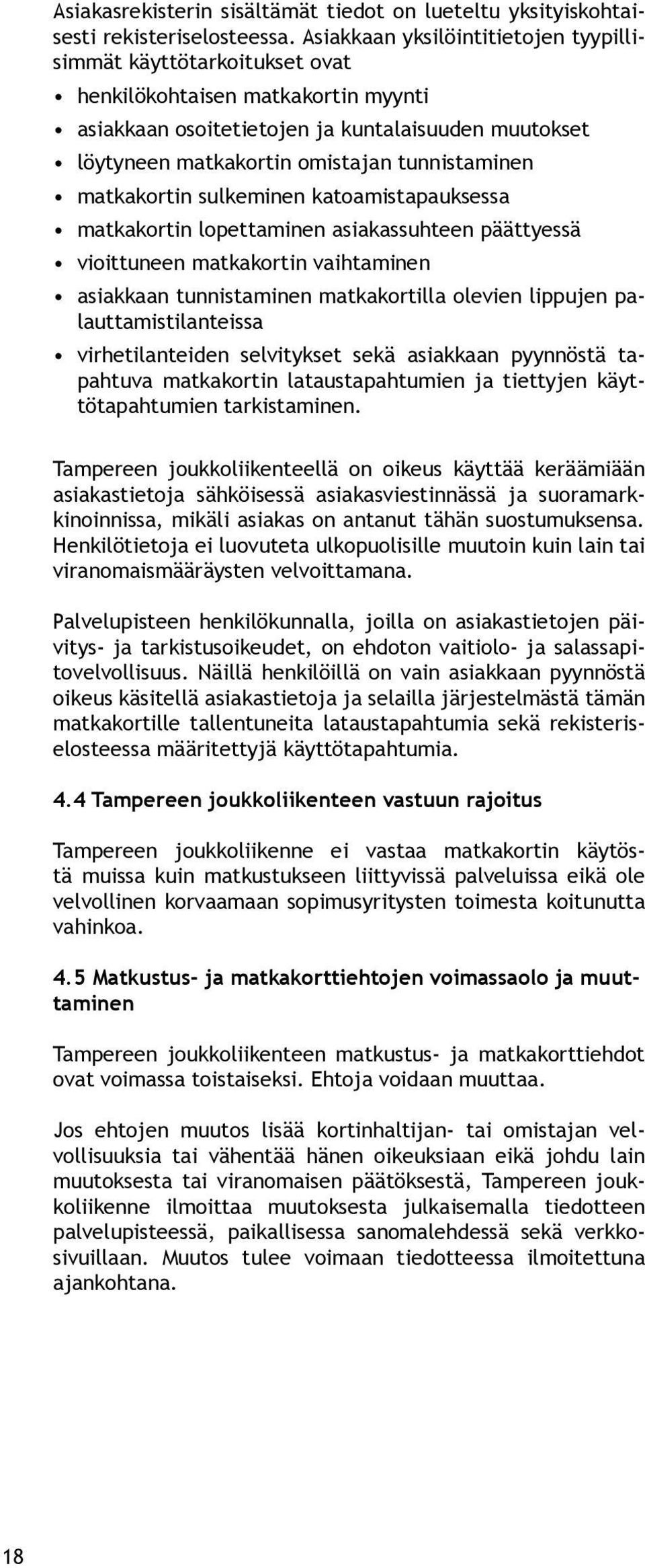 tunnistaminen matkakortin sulkeminen katoamistapauksessa matkakortin lopettaminen asiakassuhteen päättyessä vioittuneen matkakortin vaihtaminen asiakkaan tunnistaminen matkakortilla olevien lippujen