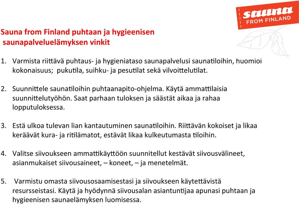 Käytä ammaclaisia suunni1elutyöhön. Saat parhaan tuloksen ja säästät aikaa ja rahaa lopputuloksessa. 3. Estä ulkoa tulevan lian kantautuminen saunailoihin.