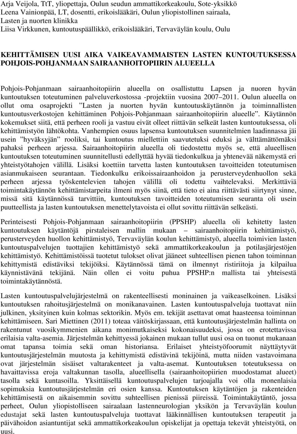 sairaanhoitopiirin alueella on osallistuttu Lapsen ja nuoren hyvän kuntoutuksen toteutuminen palveluverkostossa -projektiin vuosina 2007 2011.