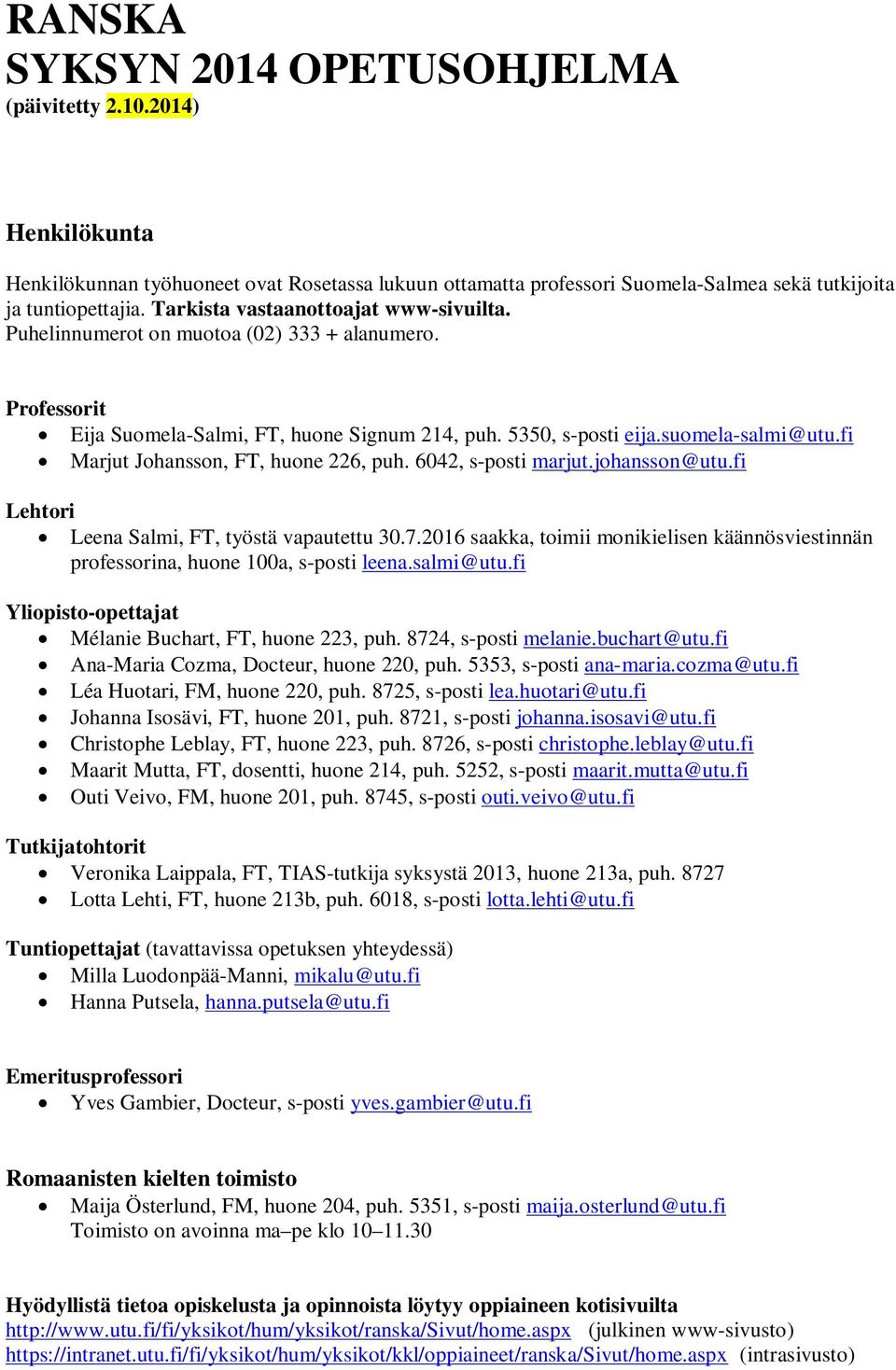 fi Marjut Johansson, FT, huone 226, puh. 6042, s-posti marjut.johansson@utu.fi Lehtori Leena Salmi, FT, työstä vapautettu 30.7.