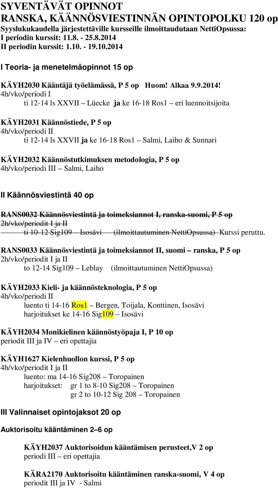 I Teoria- ja menetelmäopinnot 15 op KÄYH2030 Kääntäjä työelämässä, P 5 op Huom! Alkaa 9.9.2014!