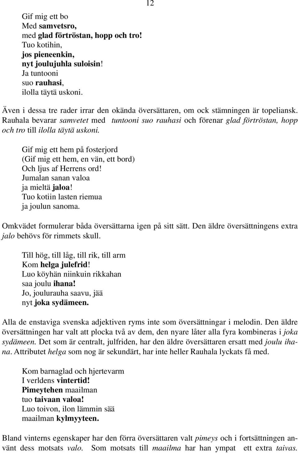 Rauhala bevarar samvetet med tuntooni suo rauhasi och förenar glad förtröstan, hopp och tro till ilolla täytä uskoni.