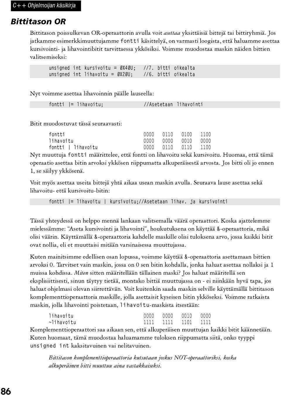 Voimme muodostaa maskin näiden bittien valitsemiseksi: unsigned int kursivoitu = 0X40U; unsigned int lihavoitu = 0X20U; //7. bitti oikealta //6.