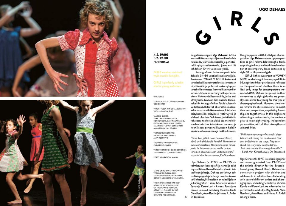 GIRLS (2013) Koreografia Choreography: Ugo Dehaes Yhteistyössä In collaboration with: Natascha Pire Tanssi Dance: Silke Dendooven, Aster Henderieckx, Laetitia Janssens, Olivia Kastoun, Rune Leysen,