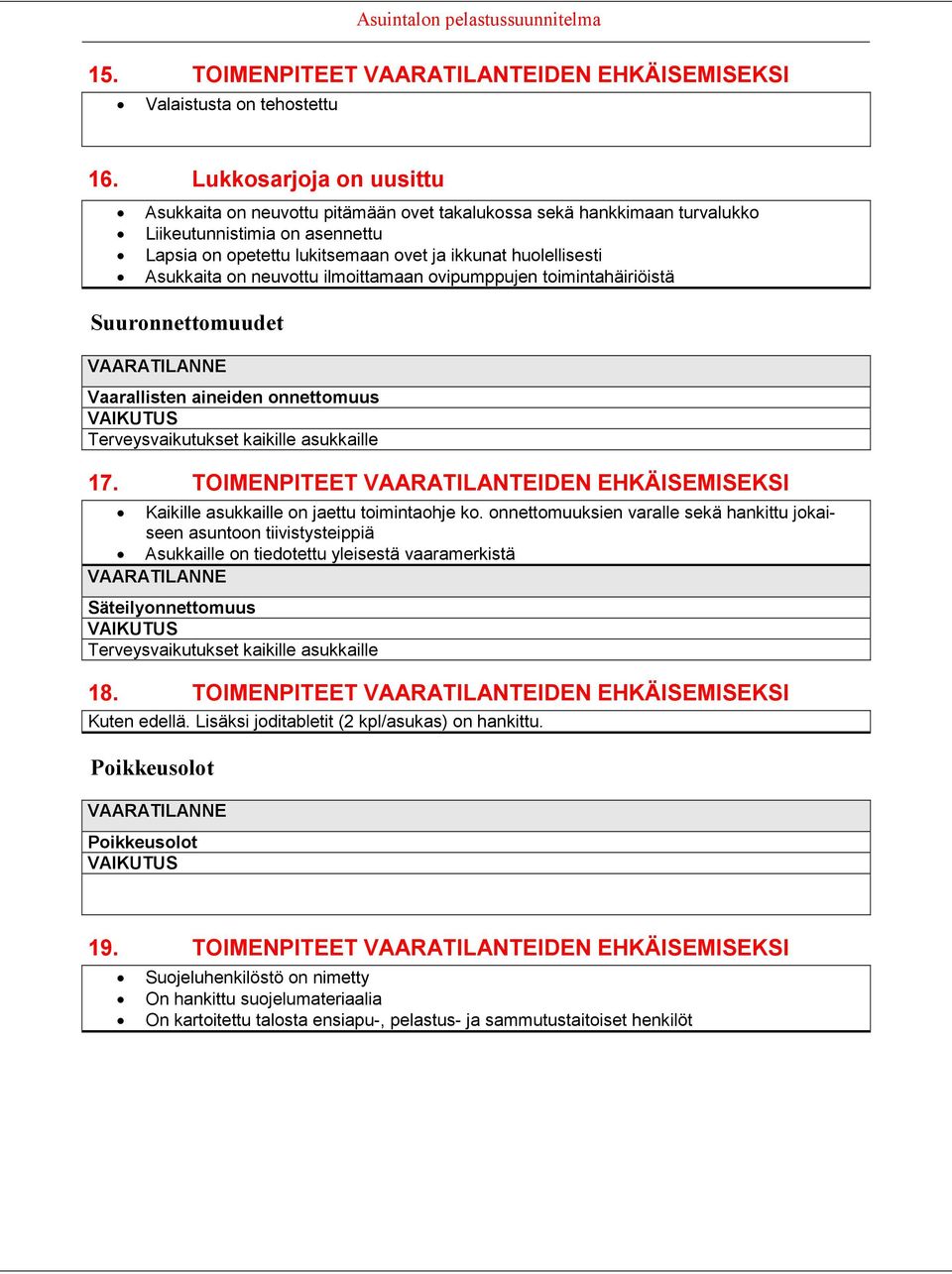 Asukkaita on neuvottu ilmoittamaan ovipumppujen toimintahäiriöistä Suuronnettomuudet VAARATILANNE Vaarallisten aineiden onnettomuus VAIKUTUS Terveysvaikutukset kaikille asukkaille 17.