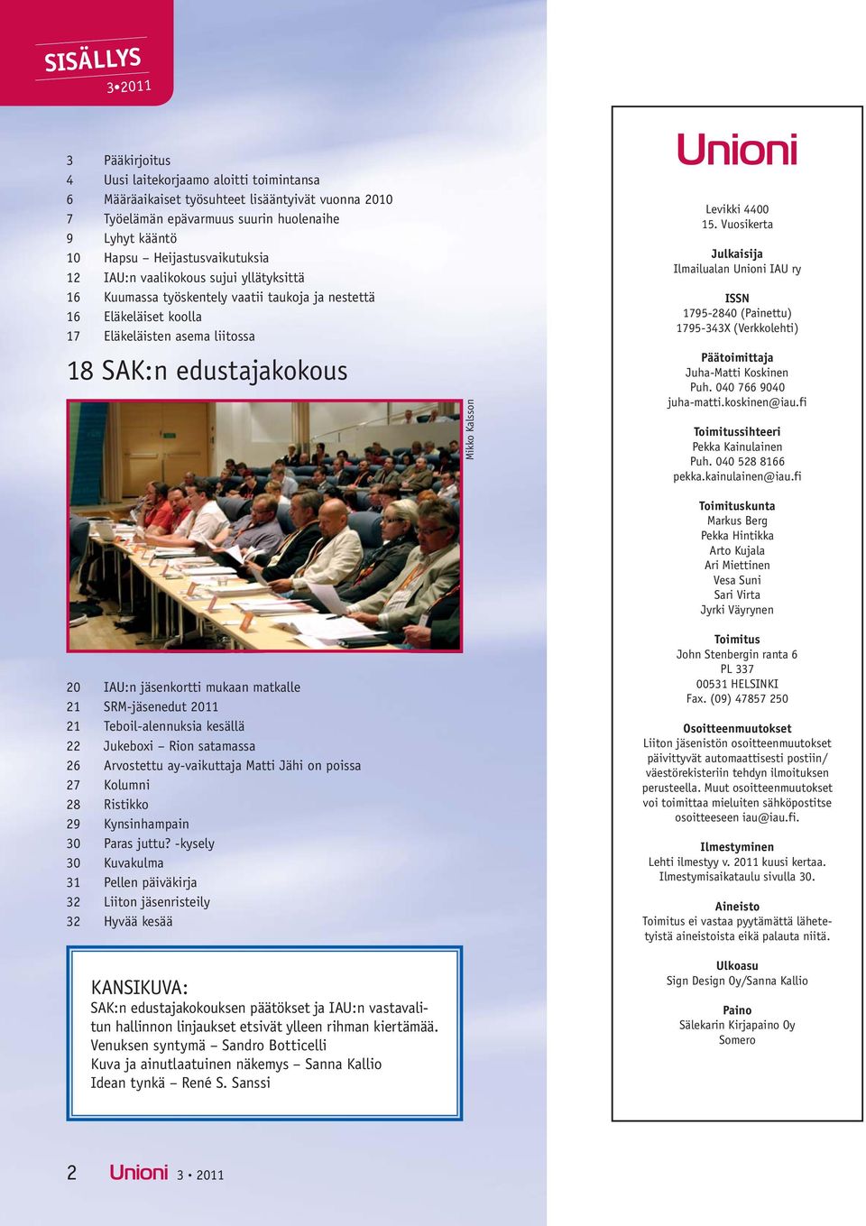 jäsenkortti mukaan matkalle 21 SRM-jäsenedut 2011 21 Teboil-alennuksia kesällä 22 Jukeboxi Rion satamassa 26 Arvostettu ay-vaikuttaja Matti Jähi on poissa 27 Kolumni 28 Ristikko 29 Kynsinhampain 30