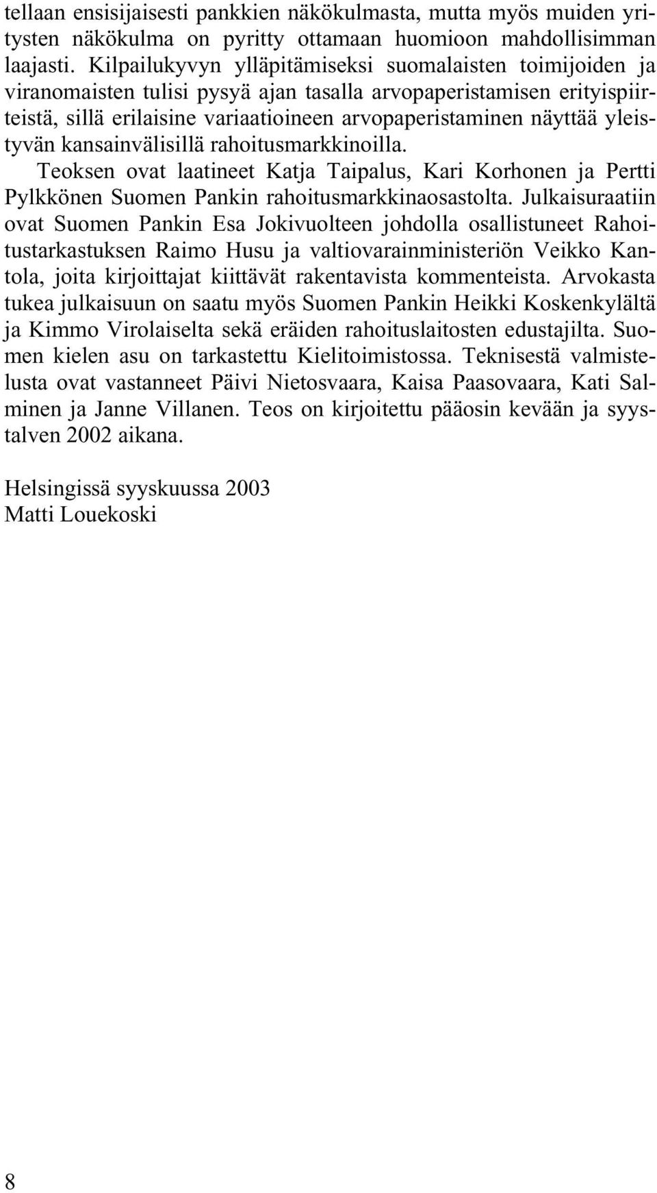 yleistyvän kansainvälisillä rahoitusmarkkinoilla. Teoksen ovat laatineet Katja Taipalus, Kari Korhonen ja Pertti Pylkkönen Suomen Pankin rahoitusmarkkinaosastolta.