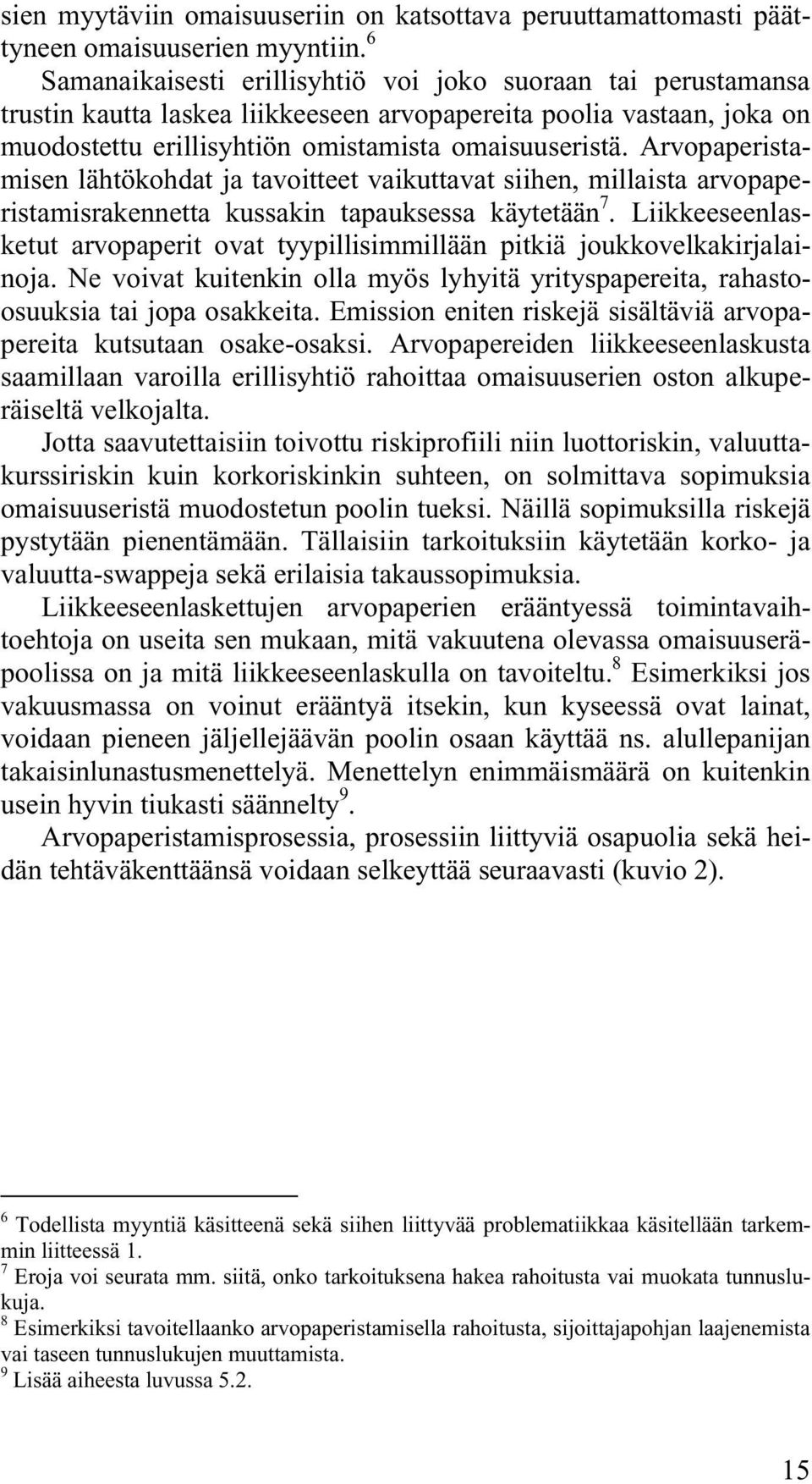 Arvopaperistamisen lähtökohdat ja tavoitteet vaikuttavat siihen, millaista arvopaperistamisrakennetta kussakin tapauksessa käytetään 7.