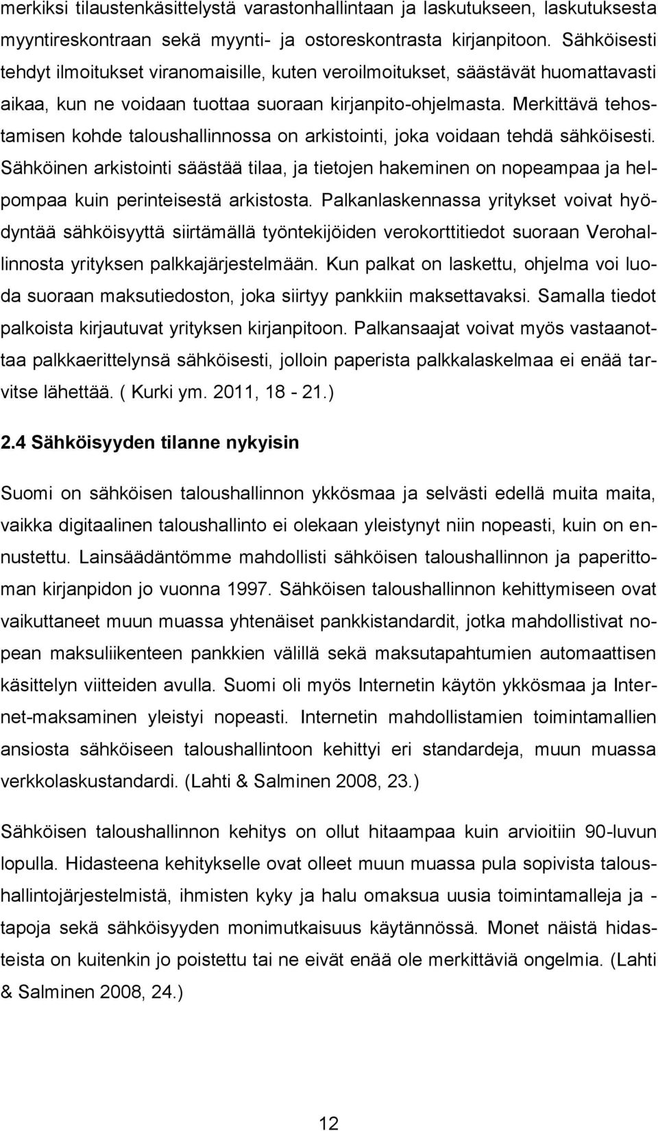 Merkittävä tehostamisen kohde taloushallinnossa on arkistointi, joka voidaan tehdä sähköisesti.
