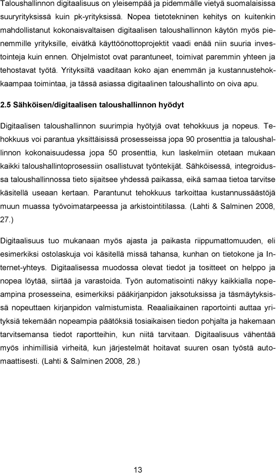 investointeja kuin ennen. Ohjelmistot ovat parantuneet, toimivat paremmin yhteen ja tehostavat työtä.