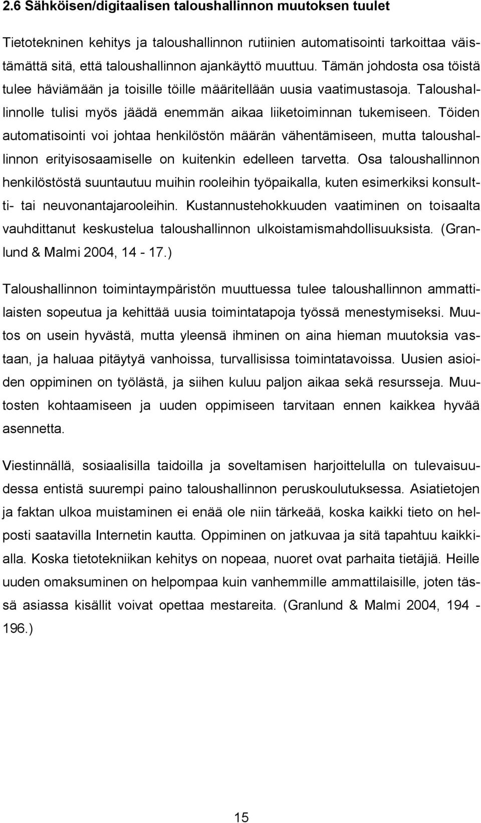 Töiden automatisointi voi johtaa henkilöstön määrän vähentämiseen, mutta taloushallinnon erityisosaamiselle on kuitenkin edelleen tarvetta.