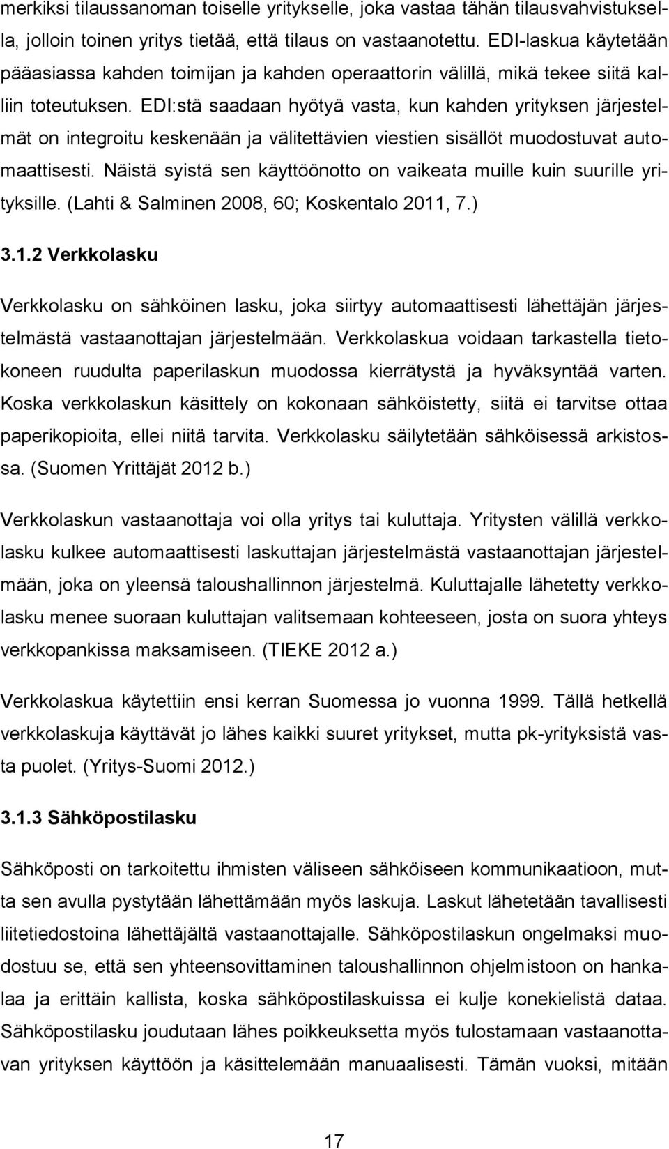 EDI:stä saadaan hyötyä vasta, kun kahden yrityksen järjestelmät on integroitu keskenään ja välitettävien viestien sisällöt muodostuvat automaattisesti.