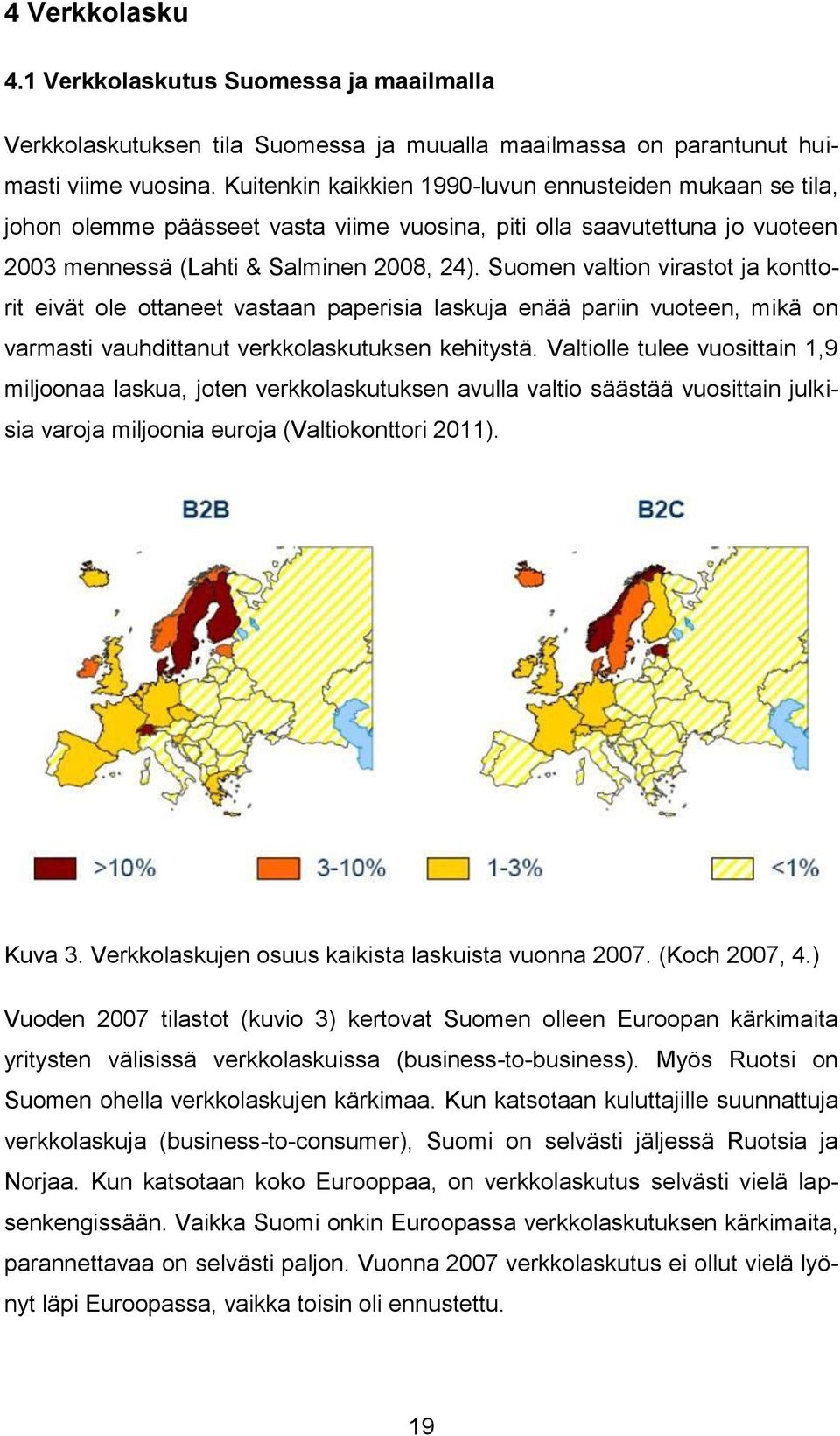 Suomen valtion virastot ja konttorit eivät ole ottaneet vastaan paperisia laskuja enää pariin vuoteen, mikä on varmasti vauhdittanut verkkolaskutuksen kehitystä.