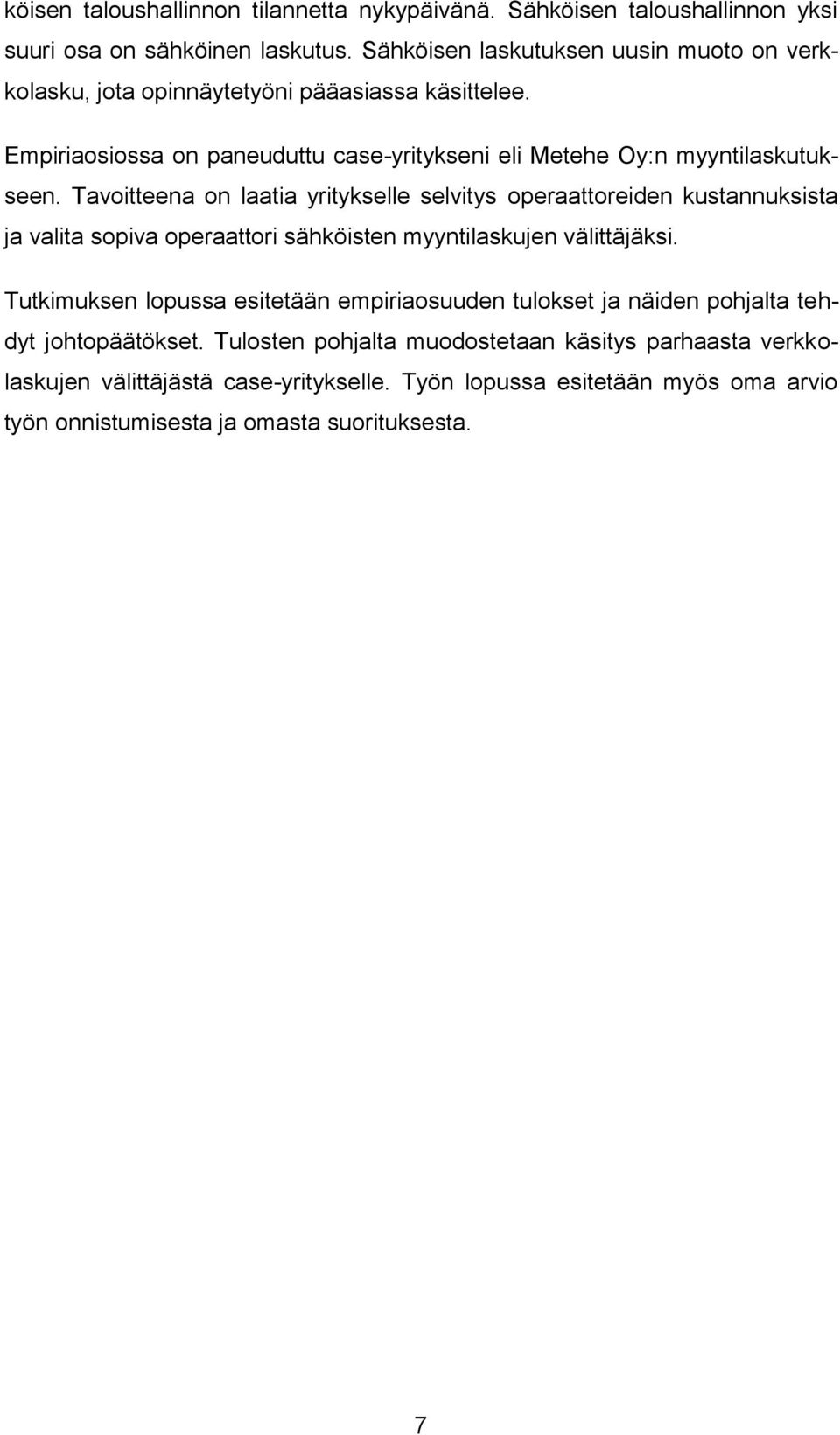 Tavoitteena on laatia yritykselle selvitys operaattoreiden kustannuksista ja valita sopiva operaattori sähköisten myyntilaskujen välittäjäksi.