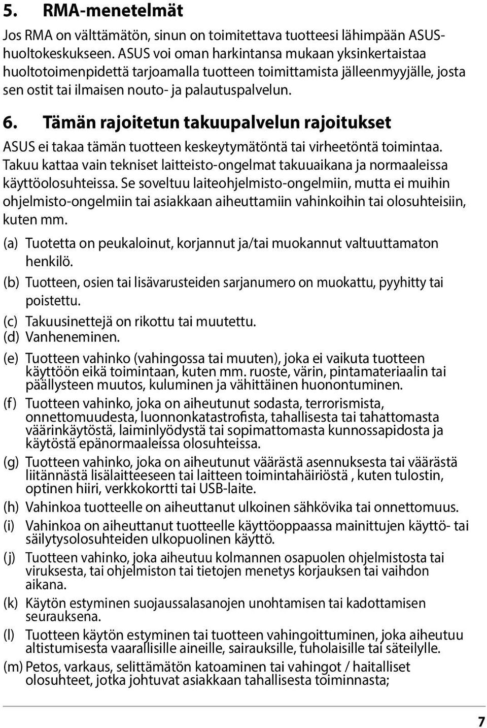 Tämän rajoitetun takuupalvelun rajoitukset ASUS ei takaa tämän tuotteen keskeytymätöntä tai virheetöntä toimintaa.