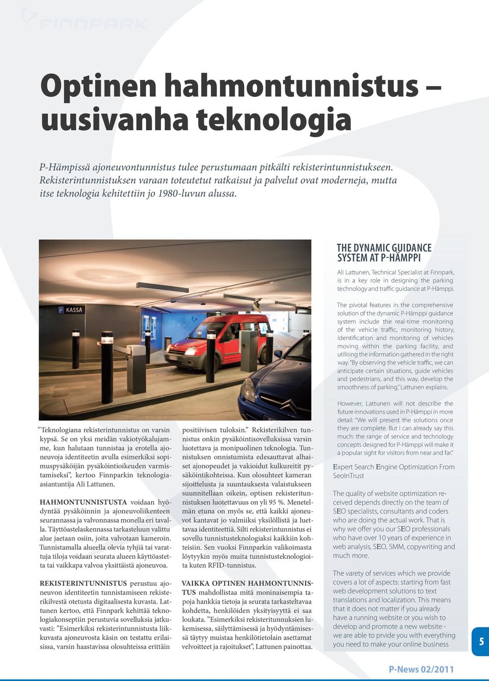 the dynamic guidance system at P-hämPPi Ali Lattunen, Technical Specialist at Finnpark, is in a key role in designing the parking technology and traffic guidance at P-Hämppi.