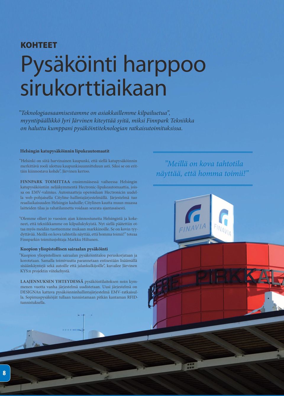 Helsingin katupysäköinnin lipukeautomaatit Helsinki on siitä harvinainen kaupunki, että siellä katupysäköinnin merkittävä rooli ulottuu kaupunkisuunnitteluun asti.