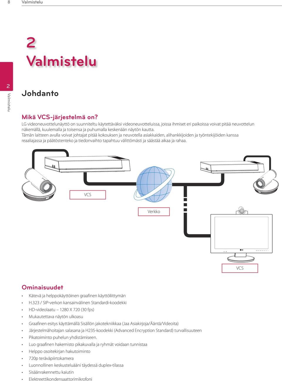 Tämän laitteen avulla voivat johtajat pitää kokouksen ja neuvotella asiakkaiden, alihankkijoiden ja työntekijöiden kanssa reaaliajassa ja päätöstenteko ja tiedonvaihto tapahtuu välittömästi ja