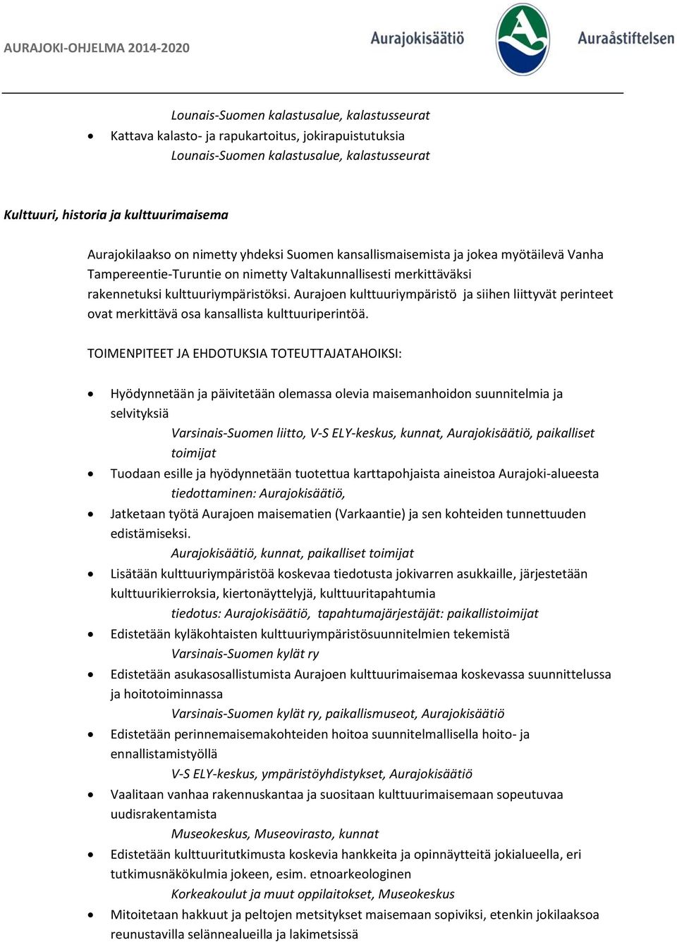 Aurajoen kulttuuriympäristö ja siihen liittyvät perinteet ovat merkittävä osa kansallista kulttuuriperintöä.