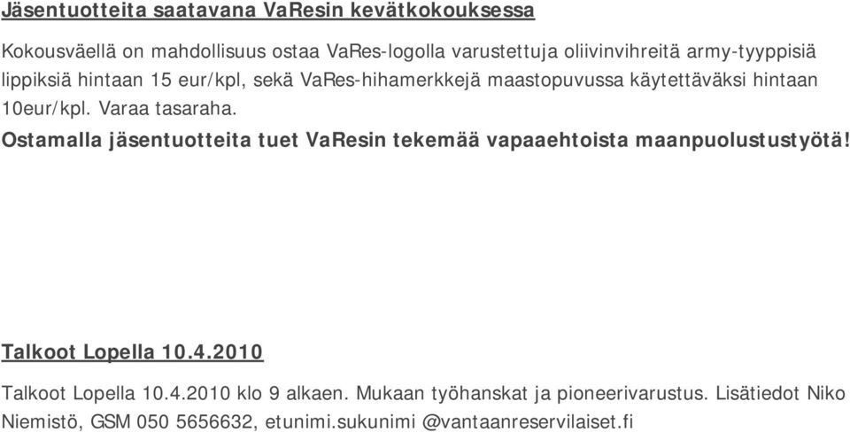 Ostamalla jäsentuotteita tuet VaResin tekemää vapaaehtoista maanpuolustustyötä! Talkoot Lopella 10.4.2010 Talkoot Lopella 10.4.2010 klo 9 alkaen.