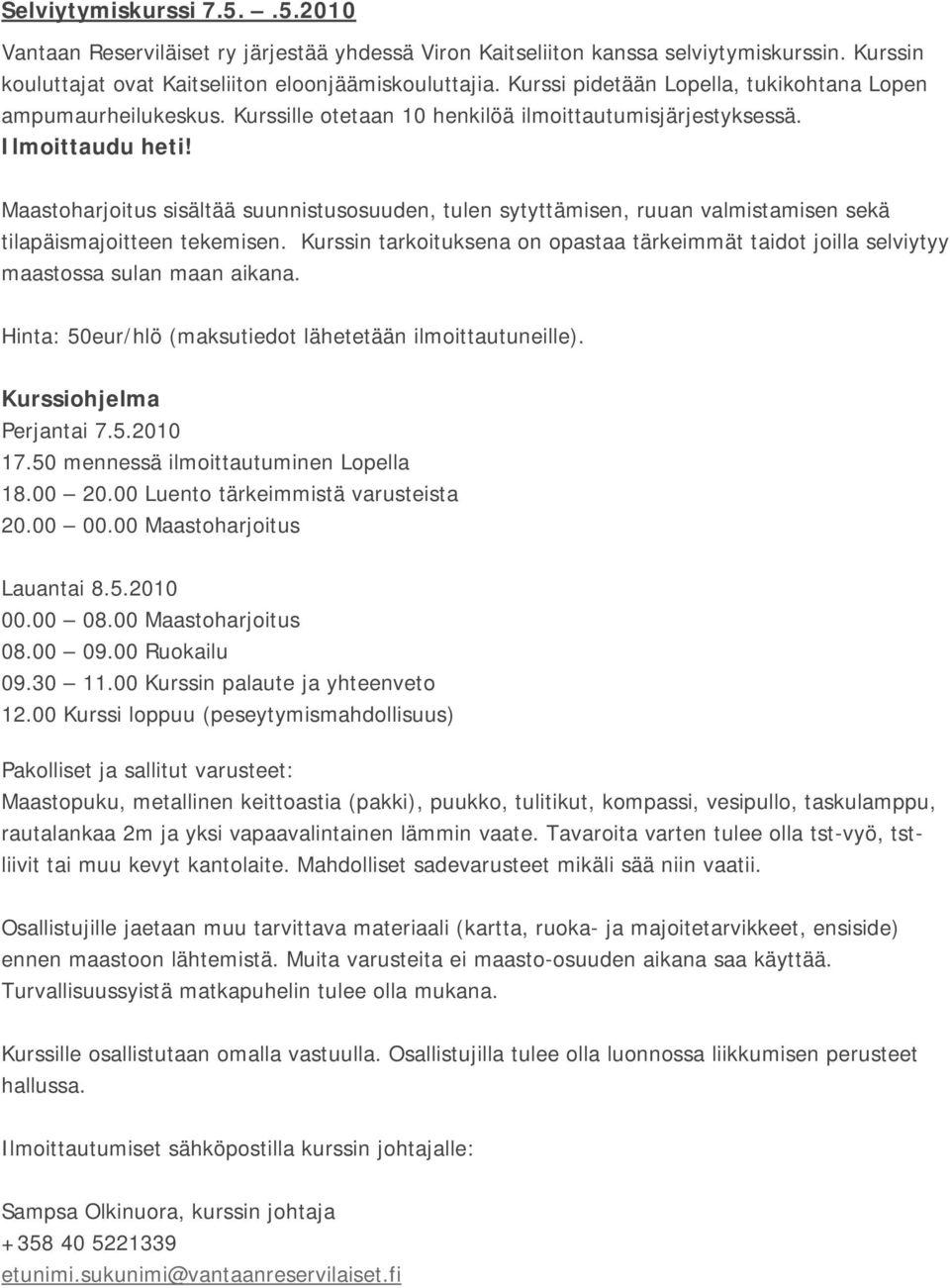 Maastoharjoitus sisältää suunnistusosuuden, tulen sytyttämisen, ruuan valmistamisen sekä tilapäismajoitteen tekemisen.