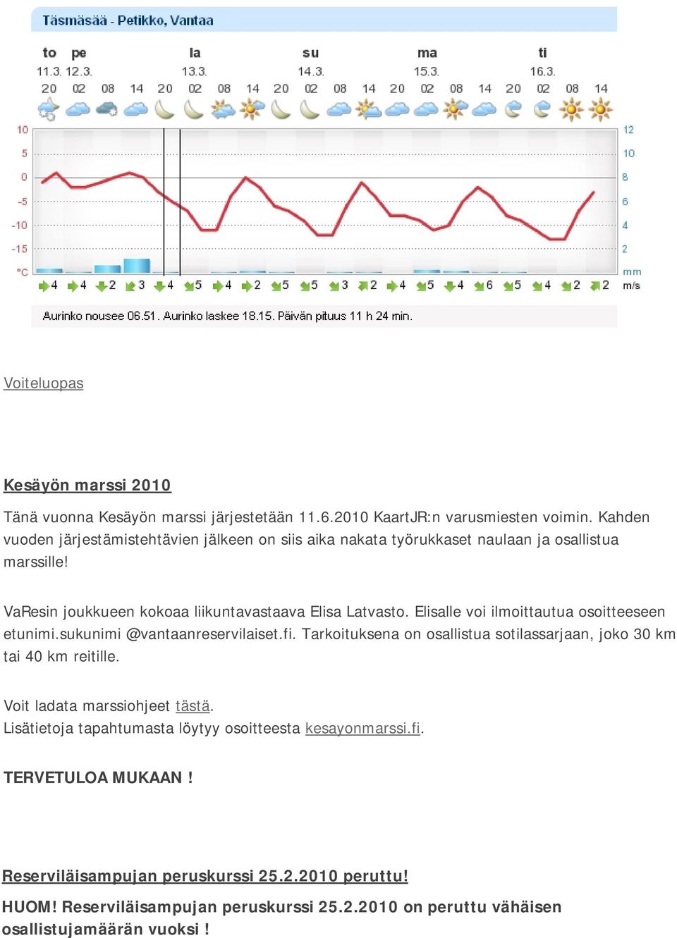 Elisalle voi ilmoittautua osoitteeseen etunimi.sukunimi @vantaanreservilaiset.fi. Tarkoituksena on osallistua sotilassarjaan, joko 30 km tai 40 km reitille.